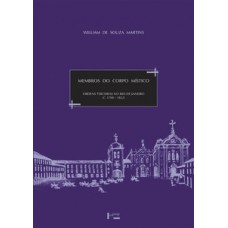 MEMBROS DO CORPO MÍSTICO: ORDENS TERCEIRAS NO RIO DE JANEIRO (C. 1700-1822)