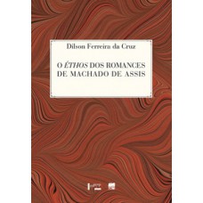 O ÉTHOS DOS ROMANCES DE MACHADO DE ASSIS: UMA LEITURA SEMIÓTICA