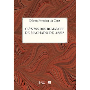 O ÉTHOS DOS ROMANCES DE MACHADO DE ASSIS: UMA LEITURA SEMIÓTICA