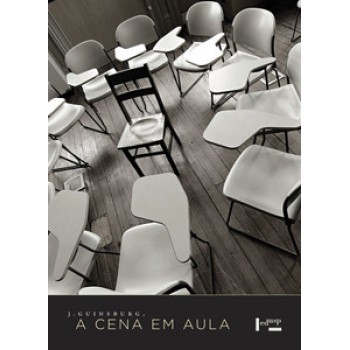 J. GUINSBURG, A CENA EM AULA: ITINERÁRIOS DE UM PROFESSOR EM DEVIR