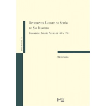 BANDEIRANTES PAULISTAS NO SERTÃO DO SÃO FRANCISCO: POVOAMENTO E EXPANSÃO PECUÁRIA DE 1688 A 1734