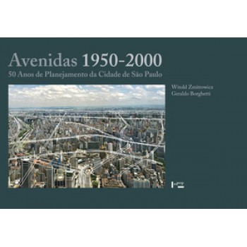 AVENIDAS 1950-2000: 50 ANOS DE PLANEJAMENTO DA CIDADE DE SÃO PAULO