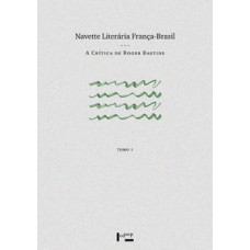 NAVETTE LITERÁRIA FRANÇA-BRASIL – TOMO I: A CRÍTICA DE ROGER BASTIDE