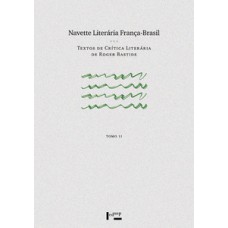 NAVETTE LITERÁRIA FRANÇA-BRASIL – TOMO II: TEXTOS DE CRÍTICA LITERÁRIA DE ROGER BASTIDE