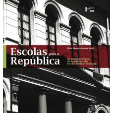 ESCOLAS PARA A REPÚBLICA: OS PRIMEIROS PASSOS DA ARQUITETURA DAS ESCOLAS PÚBLICAS PAULISTAS