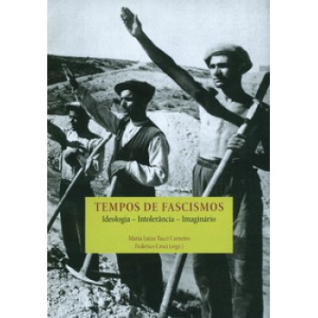 TEMPOS DE FASCISMOS: IDEOLOGIA, INTOLERÂNCIA, IMAGINÁRIO