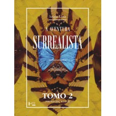 A AVENTURA SURREALISTA: CRONOLOGIA DO SURREALISMO: TOMO 2, PRIMEIRA PARTE