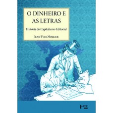 O DINHEIRO E AS LETRAS: HISTÓRIA DO CAPITALISMO EDITORIAL