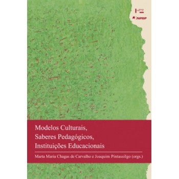 MODELOS CULTURAIS, SABERES PEDAGÓGICOS, INSTITUIÇÕES EDUCACIONAIS: PORTUGAL E BRASIL, HISTÓRIAS CONECTADAS