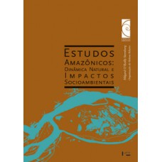 Estudos Amazônicos: Dinâmica Natural E Impactos Socioambientais