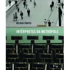 INTÉRPRETES DA METRÓPOLE: HISTÓRIA SOCIAL E RELAÇÕES DE GÊNERO NO TEATRO E NO CAMPO INTELECTUAL, 1940-1968