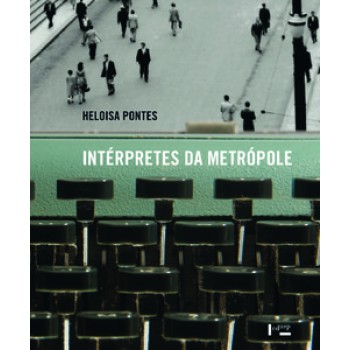 INTÉRPRETES DA METRÓPOLE: HISTÓRIA SOCIAL E RELAÇÕES DE GÊNERO NO TEATRO E NO CAMPO INTELECTUAL, 1940-1968