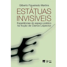 ESTÁTUAS INVISÍVEIS: EXPERIÊNCIAS DO ESPAÇO PÚBLICO NA FICÇÃO DE CLARICE LISPECTOR