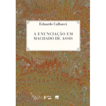 A ENUNCIAÇÃO EM MACHADO DE ASSIS