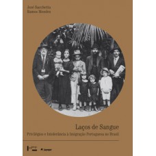 LAÇOS DE SANGUE: PRIVILÉGIOS E INTOLERÂNCIA À IMIGRAÇÃO PORTUGUESA NO BRASIL