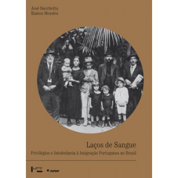 LAÇOS DE SANGUE: PRIVILÉGIOS E INTOLERÂNCIA À IMIGRAÇÃO PORTUGUESA NO BRASIL