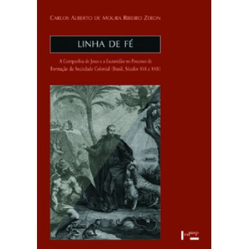 Linha De Fé: A Companhia De Jesus E A Escravidão No Processo De Formação Da Sociedade Colonial (brasil, Séculos Xvi E Xvii)