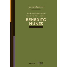 HERMENÊUTICA E CRÍTICA: O PENSAMENTO E A OBRA DE BENEDITO NUNES