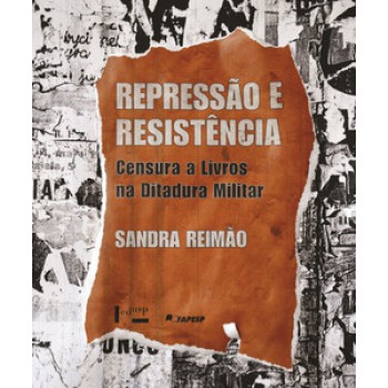 REPRESSÃO E RESISTÊNCIA: CENSURA A LIVROS NA DITADURA MILITAR