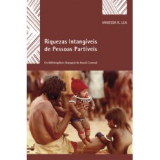 RIQUEZAS INTANGÍVEIS DE PESSOAS PARTÍVEIS: OS MEBÊNGÔKRE (KAIAPÓ) DO BRASIL CENTRAL