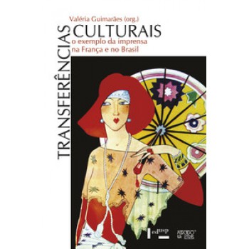 TRANSFERÊNCIAS CULTURAIS: O EXEMPLO DA IMPRENSA NA FRANÇA E NO BRASIL