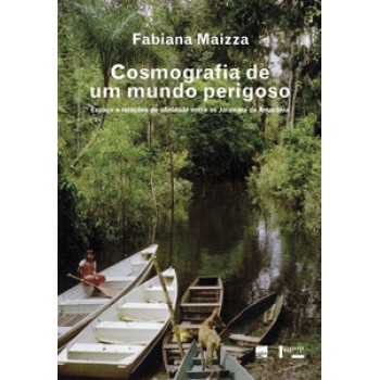 COSMOGRAFIA DE UM MUNDO PERIGOSO: ESPAÇO E RELAÇÕES DE AFINIDADE ENTRE OS JARAWARA DA AMAZÔNIA