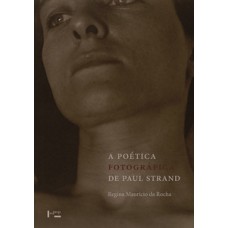 A POÉTICA FOTOGRÁFICA DE PAUL STRAND