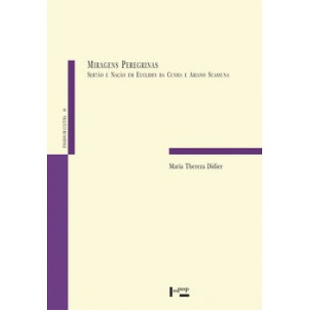 MIRAGENS PEREGRINAS: SERTÃO E NAÇÃO EM EUCLIDES DA CUNHA E ARIANO SUASSUNA