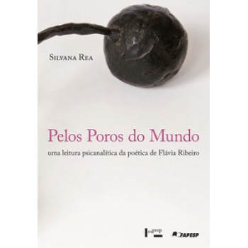 PELOS POROS DO MUNDO: UMA LEITURA PSICANALÍTICA DA POÉTICA DE FLÁVIA RIBEIRO