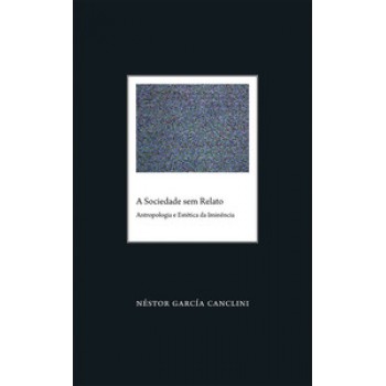 A SOCIEDADE SEM RELATO: ANTROPOLOGIA E ESTÉTICA DA IMINÊNCIA