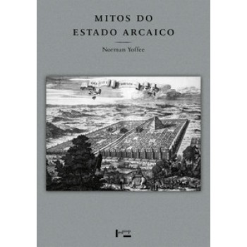 MITOS DO ESTADO ARCAICO: EVOLUÇÃO DOS PRIMEIROS ESTADOS, CIDADES E CIVILIZAÇÃO