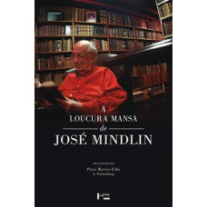 A LOUCURA MANSA DE JOSÉ MINDLIN