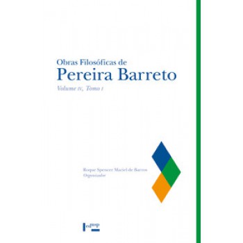 OBRAS FILOSÓFICAS DE PEREIRA BARRETO VOL. IV, TOMO I