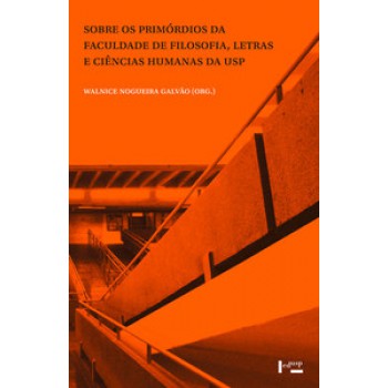 SOBRE OS PRIMÓRDIOS DA FACULDADE DE FILOSOFIA, LETRAS E CIÊNCIAS HUMANAS DA USP