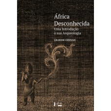 ÁFRICA DESCONHECIDA: UMA INTRODUÇÃO À SUA ARQUEOLOGIA