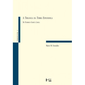 A TRILOGIA DA TERRA ESPANHOLA DE FEDERICO GARCIA LORCA