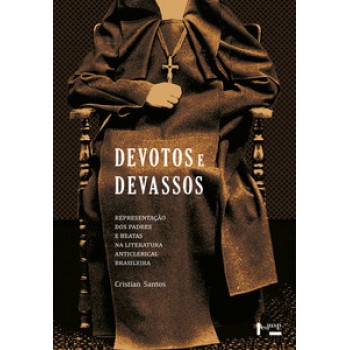 DEVOTOS E DEVASSOS: REPRESENTAÇÃO DOS PADRES E BEATAS NA LITERATURA ANTICLERICAL BRASILEIRA