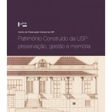 PATRIMÔNIO CONSTRUÍDO DA USP: PRESERVAÇÃO, GESTÃO E MEMÓRIA