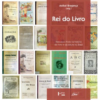 REI DO LIVRO: FRANCISCO ALVES NA HISTÓRIA DO LIVRO E DA LEITURA NO BRASIL