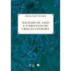 MACHADO DE ASSIS E O PROCESSO DE CRIAÇÃO LITERÁRIA