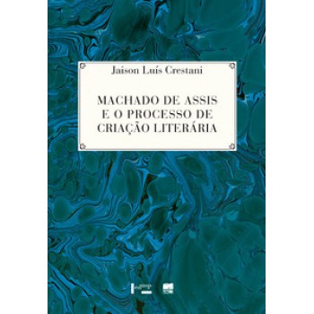 MACHADO DE ASSIS E O PROCESSO DE CRIAÇÃO LITERÁRIA