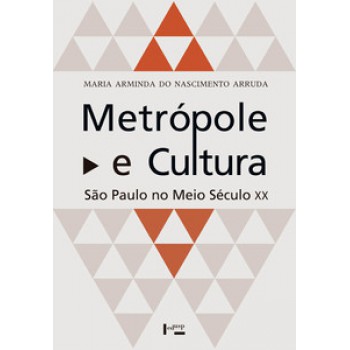 METRÓPOLE E CULTURA: SÃO PAULO NO MEIO SÉCULO XX