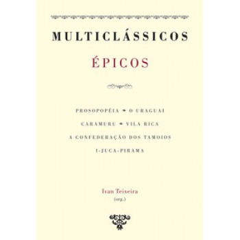 ÉPICOS: PROSOPOPEIA, O URAGUAI, CARAMURU, VILA RICA, A CONFEDERAÇÃO DOS TAMOIOS, I-JUCA-PIRAMA