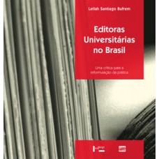 EDITORAS UNIVERSITÁRIAS NO BRASIL: UMA CRÍTICA PARA A REFORMULAÇÃO DA PRÁTICA