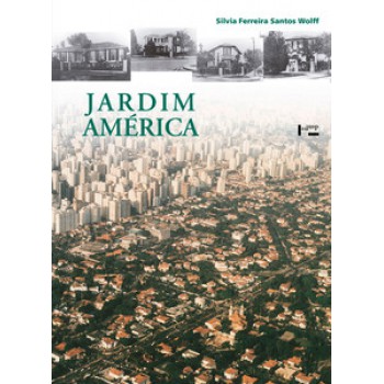 JARDIM AMÉRICA: O PRIMEIRO BAIRRO-JARDIM DE SÃO PAULO E SUA ARQUITETURA