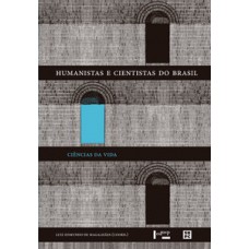 HUMANISTAS E CIENTISTAS DO BRASIL: CIÊNCIAS DA VIDA