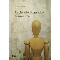 O DESAFIO BIOGRÁFICO: ESCREVER UMA VIDA