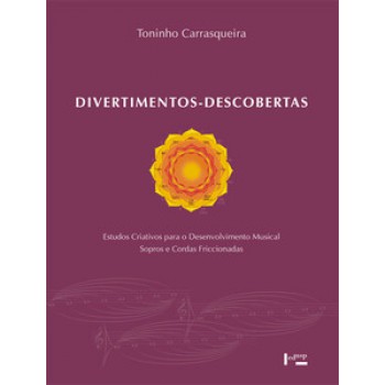 DIVERTIMENTOS-DESCOBERTAS: ESTUDOS CRIATIVOS PARA O DESENVOLVIMENTO MUSICAL - SOPROS E CORDAS FRICCIONADAS