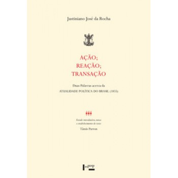 AÇÃO; REAÇÃO; TRANSAÇÃO: DUAS PALAVRAS ACERCA DA ATUALIDADE POLÍTICA DO BRASIL (1855)