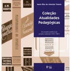 COLEÇÃO ATUALIDADES PEDAGÓGICAS: DO PROJETO POLÍTICO AO PROJETO EDITORIAL (1931-1981)